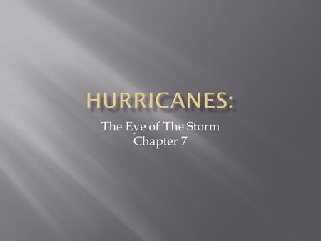 The Eye of The Storm Chapter 7.  Name given to violent windstorms of the Atlantic Ocean, The Carribben Sea, and the Gulf of Mexico  Different name in.