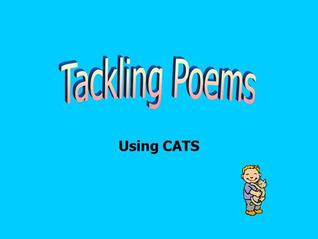 Using CATS. Tell the story of the poem in your own words.