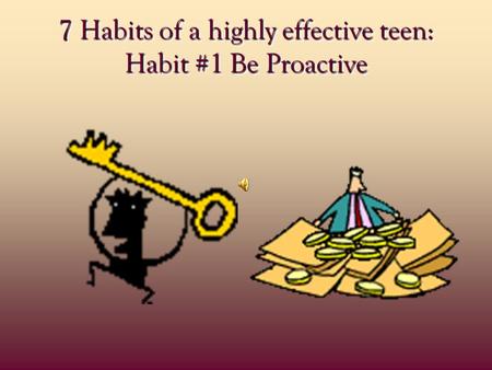 7 Habits of a highly effective teen: Habit #1 Be Proactive 7 Habits of a highly effective teen: Habit #1 Be Proactive.