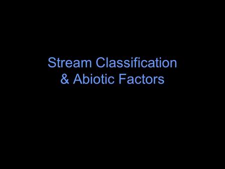 Stream Classification & Abiotic Factors Watershed A contiguous area that is contained with an elevated ridge such that rainfall within the area flows.