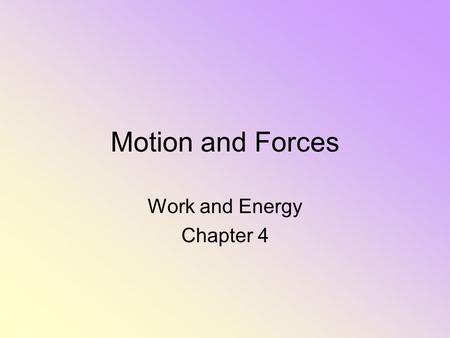 Motion and Forces Work and Energy Chapter 4. Bell Work 2/18/10 Write each statement, then decide if the statement is true or false, if false correct it.