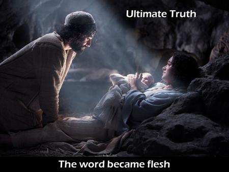 The word became flesh Ultimate Truth. The word became flesh The Ultimate Understanding of the World.