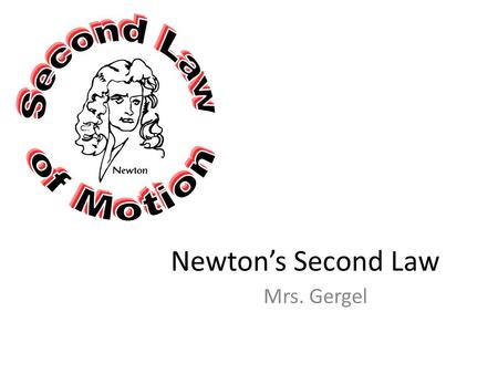 Second Law of Motion Newton’s Second Law Mrs. Gergel.