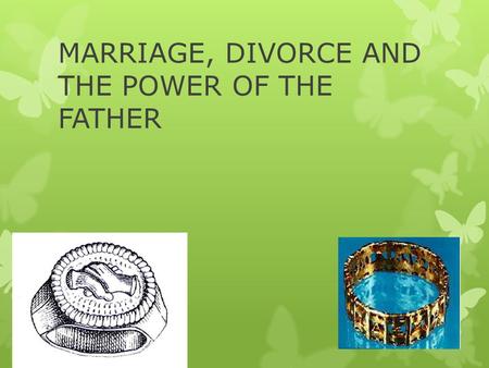 MARRIAGE, DIVORCE AND THE POWER OF THE FATHER Stage 38.