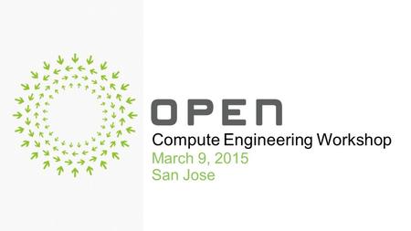 March 9, 2015 San Jose Compute Engineering Workshop.