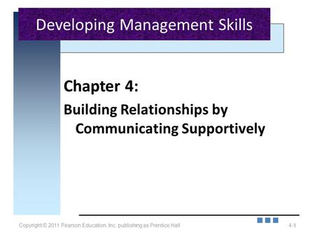 Copyright © 2011 Pearson Education, Inc. publishing as Prentice Hall4-1 Chapter 4: Building Relationships by Communicating Supportively 1 Developing Management.