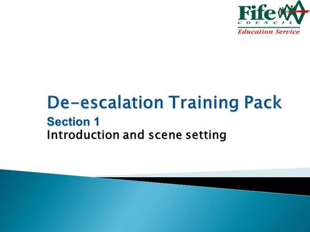 De-escalation Training Pack Section 1 Introduction and scene setting.