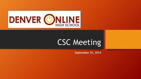CSC Meeting September 25, 2014. Agenda Welcome and Introductions Welcome, introductions and 2014 School Performance Framework (SPF) Presentation Feedback.