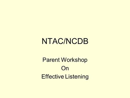 NTAC/NCDB Parent Workshop On Effective Listening.
