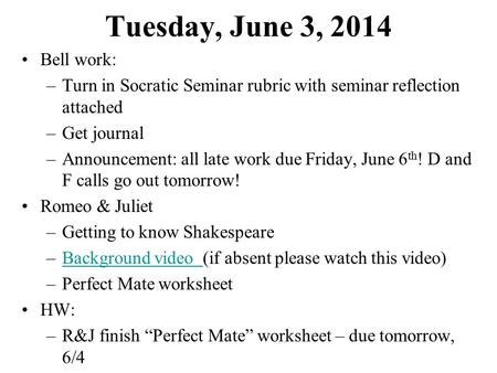 Tuesday, June 3, 2014 Bell work: –Turn in Socratic Seminar rubric with seminar reflection attached –Get journal –Announcement: all late work due Friday,