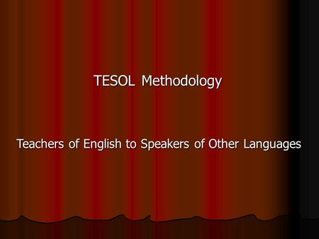 TESOLMethodology Teachers of English to Speakers of Other Languages.