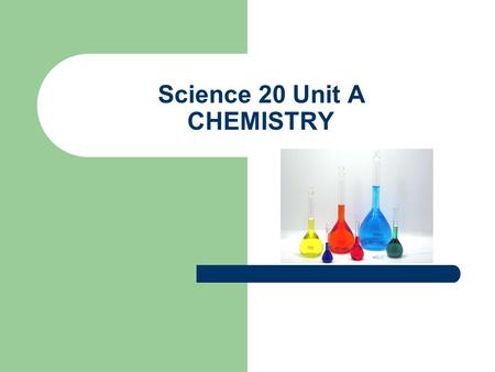 Science 20 Unit A CHEMISTRY