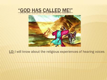 LO: I will know about the religious experiences of hearing voices.