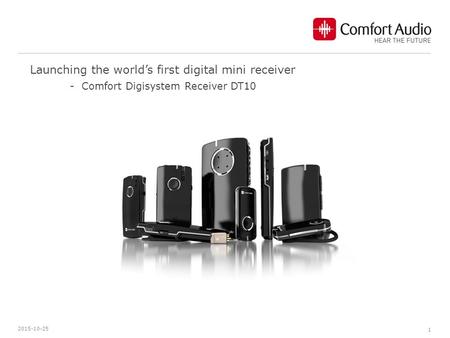 2015-10-25 1 Launching the world’s first digital mini receiver - Comfort Digisystem Receiver DT10.