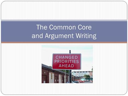 The Common Core and Argument Writing. Persuasion vs. Argument Ethos (author credibility) Pathos (emotional appeals) Persuasion Logos (logical appeals)