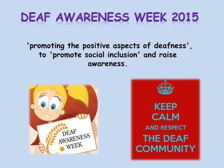 'promoting the positive aspects of deafness', to 'promote social inclusion' and raise awareness.