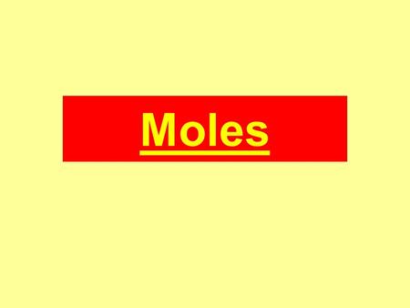 Moles. Definition A mole is the mass of a substance which contains the same number of particles as 12 grams of the isotope carbon 12. These particles.