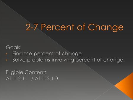  Percent of Change – the ratio of the change in an amount to the original amount expressed as a percent.  Percent of Increase – the new number is greater.