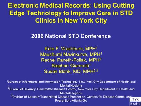 Electronic Medical Records: Using Cutting Edge Technology to Improve Care in STD Clinics in New York City 2006 National STD Conference Kate F. Washburn,