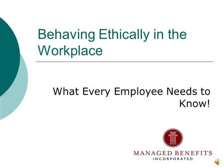 Behaving Ethically in the Workplace What Every Employee Needs to Know!