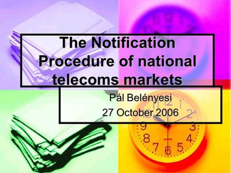 The Notification Procedure of national telecoms markets Pál Belényesi 27 October 2006.