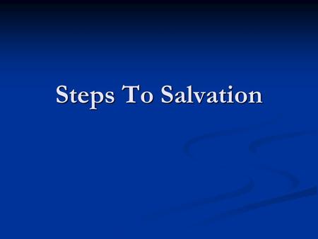 Steps To Salvation. Steps to Salvation Widely debated Widely debated Truth on the matter does exist Truth on the matter does exist Discussions on salvation.