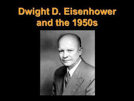 Dwight D. Eisenhower and the 1950s. I. Election of 1952 A. Democratic candidate: Adlai Stevenson B. Republican candidate: Dwight D. Eisenhower (VP) Richard.