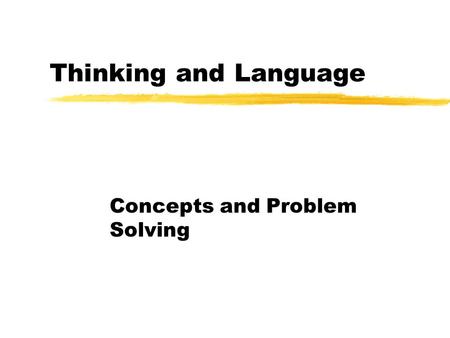 Thinking and Language Concepts and Problem Solving.