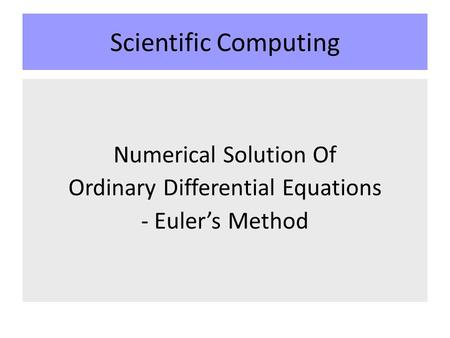 Scientific Computing Numerical Solution Of Ordinary Differential Equations - Euler’s Method.