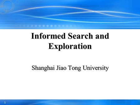 1 Shanghai Jiao Tong University Informed Search and Exploration.
