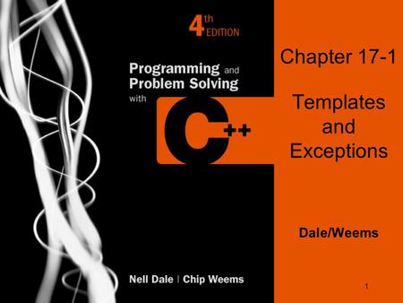 1 Chapter 17-1 Templates and Exceptions Dale/Weems.