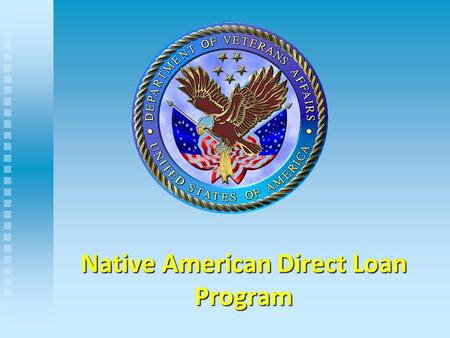 Native American Direct Loan Program. What Is A VA Direct Loan? The Department of Veterans Affairs serves as the principal lender and directly lends the.