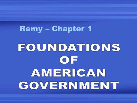 Remy – Chapter 1. Features of a Gov’t 1.Population 2.Territory 3.Sovereignty 4.Government.
