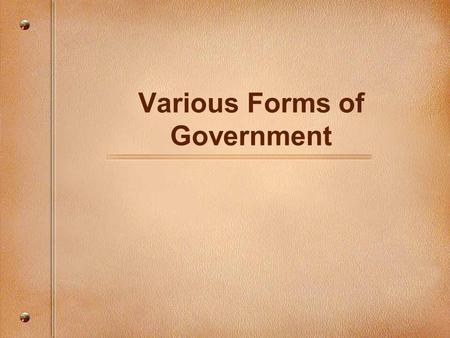 Various Forms of Government. Anarchy When there is an absence of government it is ______________.