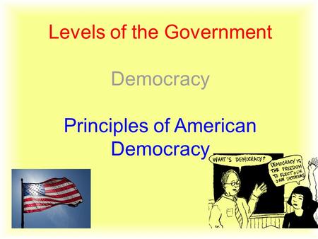 Levels of the Government Democracy Principles of American Democracy
