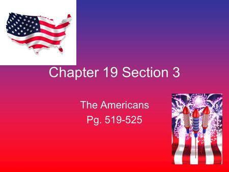 Chapter 19 Section 3 The Americans Pg. 519-525. Rich History First Americans used the land to survive –Farmers –Fisherman –Hunters.