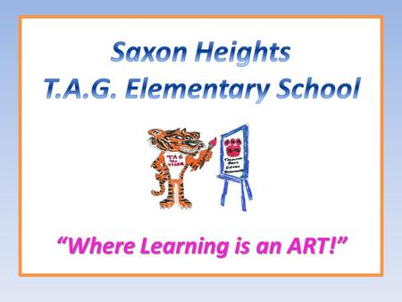 “Where Learning is an ART!”. PURPOSE improve the quality of teaching and learning students achieve or exceed proficiency The PURPOSE of the Saxon Heights.