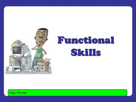 Key Words: Functional Skills. Key Words: Spreadsheets.