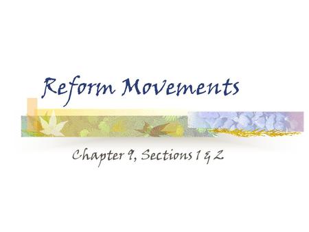 Reform Movements Chapter 9, Sections 1 & 2.