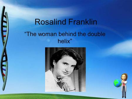 “The woman behind the double helix”