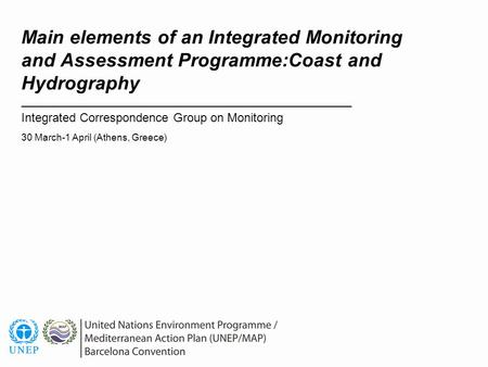 Main elements of an Integrated Monitoring and Assessment Programme:Coast and Hydrography Integrated Correspondence Group on Monitoring 30 March-1 April.