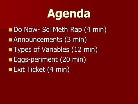 Agenda Do Now- Sci Meth Rap (4 min) Do Now- Sci Meth Rap (4 min) Announcements (3 min) Announcements (3 min) Types of Variables (12 min) Types of Variables.