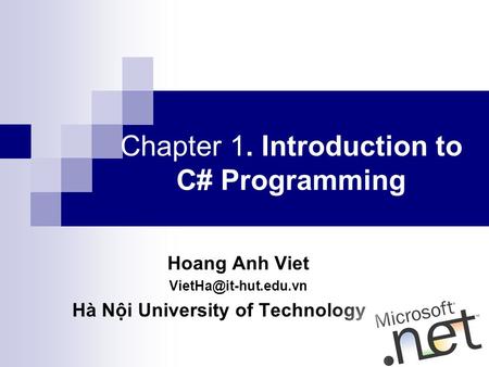 Hoang Anh Viet Hà Nội University of Technology Chapter 1. Introduction to C# Programming.