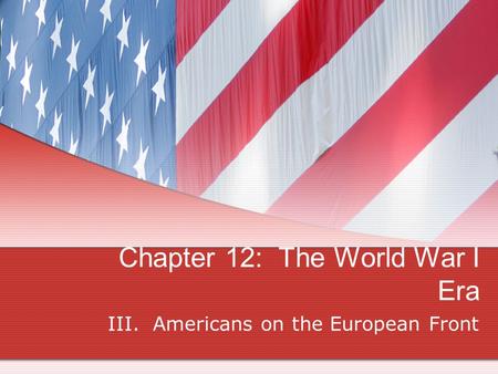 Chapter 12: The World War I Era III. Americans on the European Front.