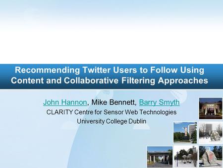 Recommending Twitter Users to Follow Using Content and Collaborative Filtering Approaches John HannonJohn Hannon, Mike Bennett, Barry SmythBarry Smyth.