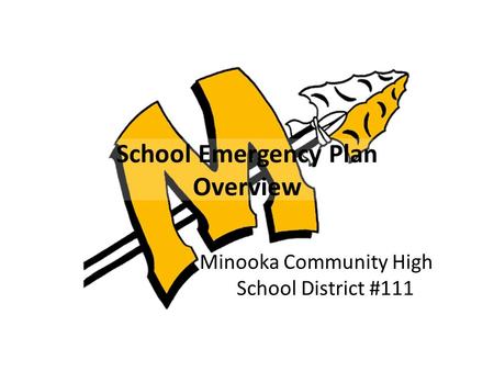 School Emergency Plan Overview Minooka Community High School District #111.
