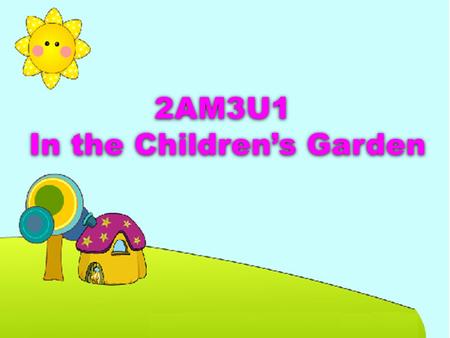 2AM3U1 In the Children’s Garden 2AM3U1 In the Children’s Garden.