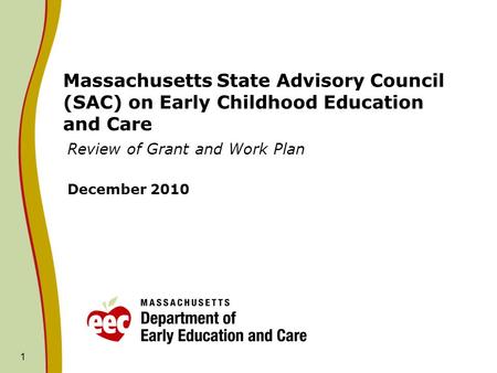 Massachusetts State Advisory Council (SAC) on Early Childhood Education and Care Review of Grant and Work Plan December 2010 1.
