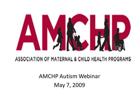 AMCHP Autism Webinar May 7, 2009. Building Culturally and Linguistically Competent Programs Suzanne Bronheim & Wendy Jones National Center for Cultural.