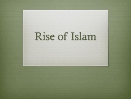 Rise of Islam. Do Now (U5D7) January 9, 2014  Complete the Do Now and answer the associated question.  Homework: Complete the Chapter 11, Section 1.